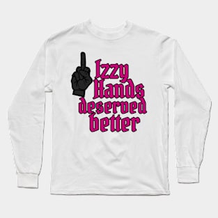 Izzy Hands Deserved Better Long Sleeve T-Shirt